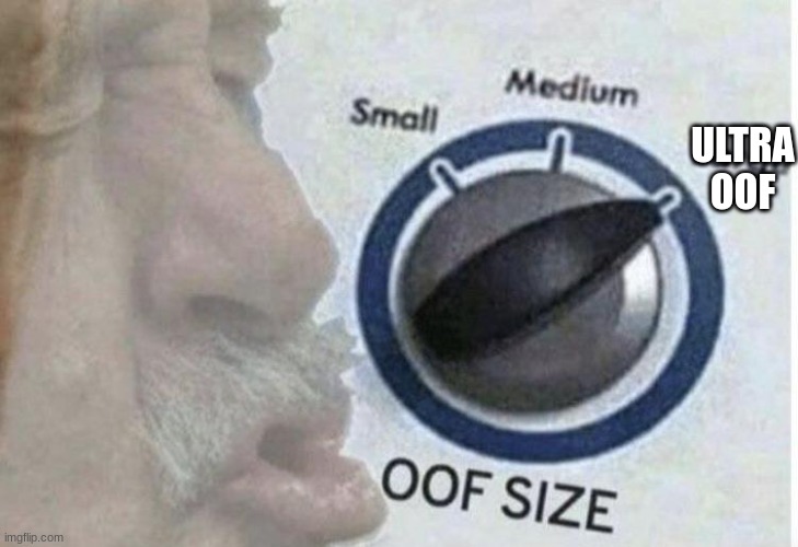 Oof size large | ULTRA OOF | image tagged in oof size large | made w/ Imgflip meme maker
