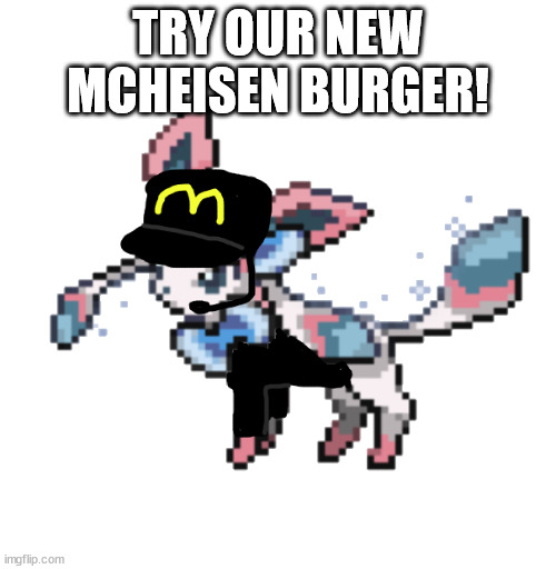 sylceon mcdonald's 2.0 | TRY OUR NEW MCHEISEN BURGER! | image tagged in sylceon mcdonald's 2 0 | made w/ Imgflip meme maker