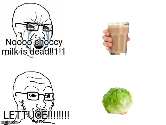 Imgflip users be like | Noooo choccy milk is dead!!1!1; LETTUCE!!!!!!!! | image tagged in crying hypocrite wojak,memes | made w/ Imgflip meme maker