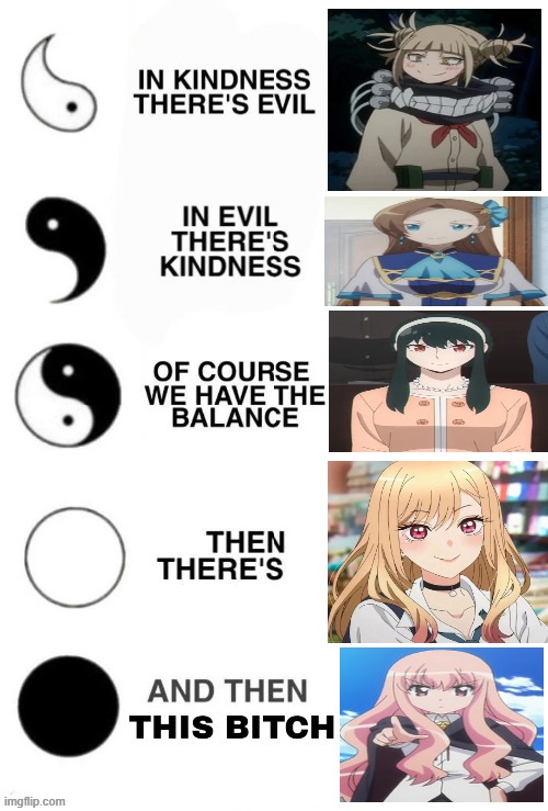 kindness waifu edition | image tagged in in kindness there's evil | made w/ Imgflip meme maker