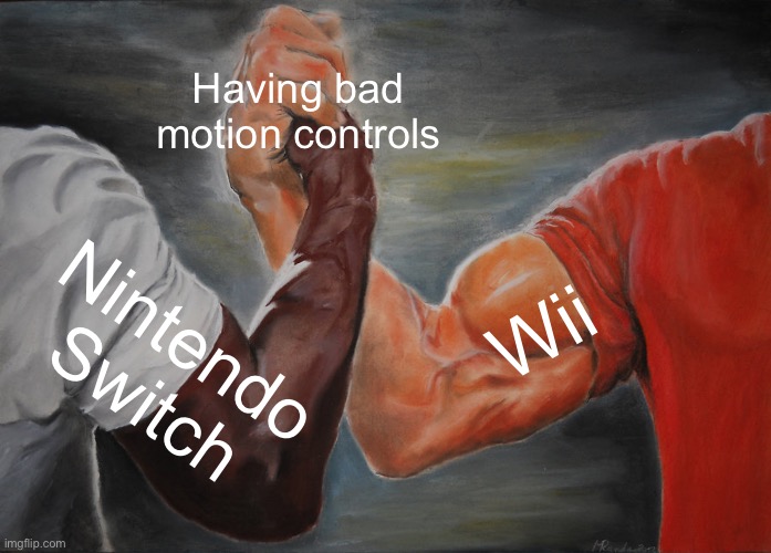 They are bad | Having bad motion controls; Wii; Nintendo Switch | image tagged in memes,epic handshake | made w/ Imgflip meme maker