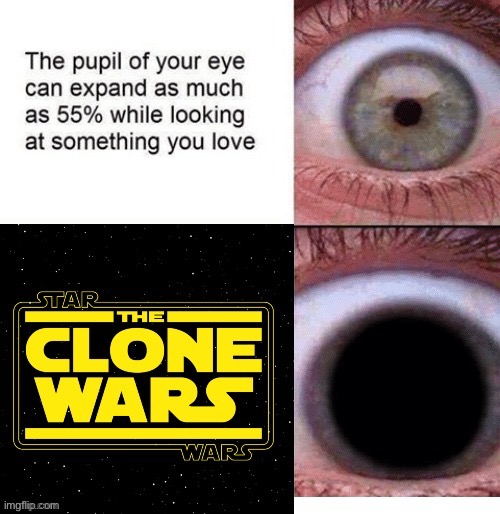 Here ya go (Also, per chance, could I have mod? If not it’s fine) | image tagged in clone wars,eyeball | made w/ Imgflip meme maker