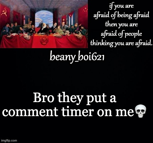 Communist beany (dark mode) | Bro they put a comment timer on me💀 | image tagged in communist beany dark mode | made w/ Imgflip meme maker