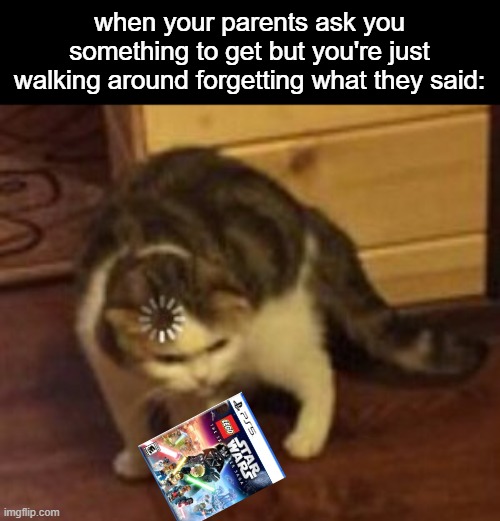 why can't i remember, i forgor | when your parents ask you something to get but you're just walking around forgetting what they said: | image tagged in loading cat,fun,relatable | made w/ Imgflip meme maker