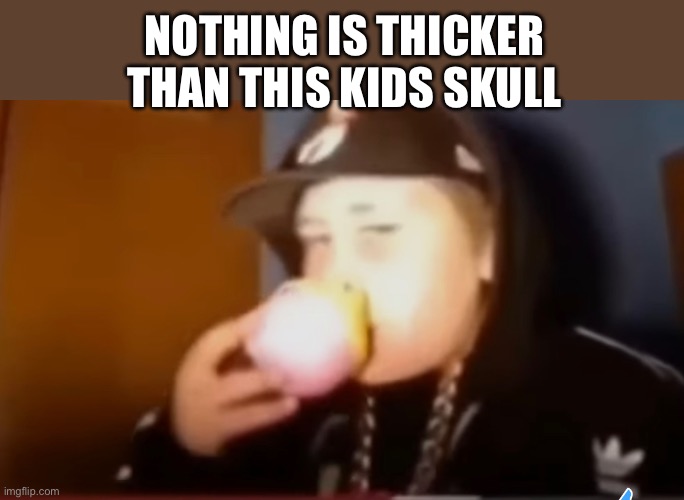Yes | NOTHING IS THICKER THAN THIS KIDS SKULL | image tagged in eminem,3am | made w/ Imgflip meme maker