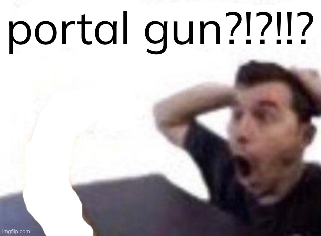 banbana | portal gun?!?!!? | image tagged in banbana | made w/ Imgflip meme maker