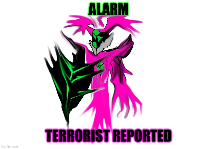 Cybrohack temp | ALARM TERRORIST REPORTED | image tagged in cybrohack temp | made w/ Imgflip meme maker