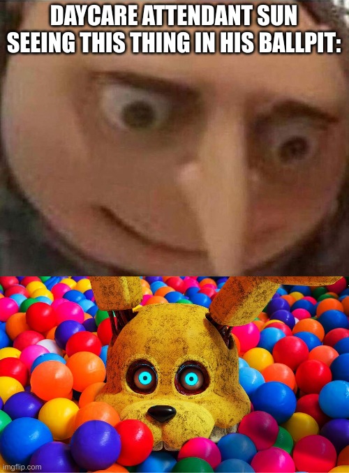 DAYCARE ATTENDANT SUN SEEING THIS THING IN HIS BALLPIT: | image tagged in gru meme,lemme tell you a secret,fnaf,fnaf security breach | made w/ Imgflip meme maker