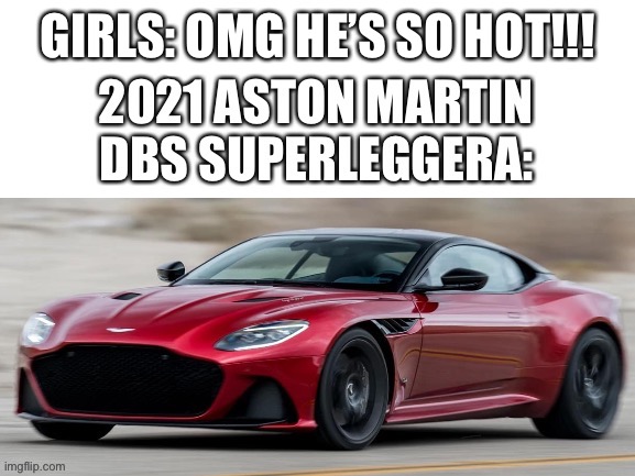 Car go vroom | GIRLS: OMG HE’S SO HOT!!! | image tagged in blank white template | made w/ Imgflip meme maker