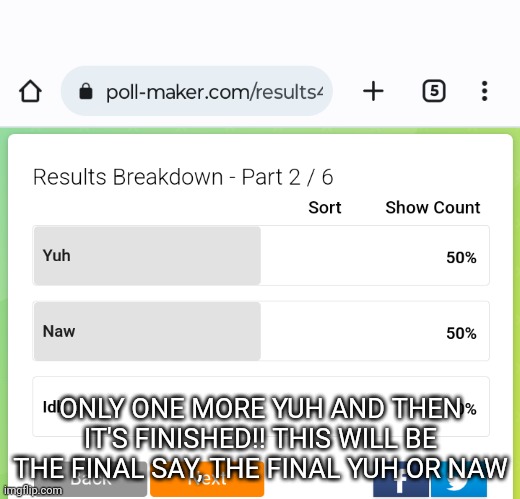 I'll post link again | ONLY ONE MORE YUH AND THEN IT'S FINISHED!! THIS WILL BE THE FINAL SAY, THE FINAL YUH OR NAW | made w/ Imgflip meme maker