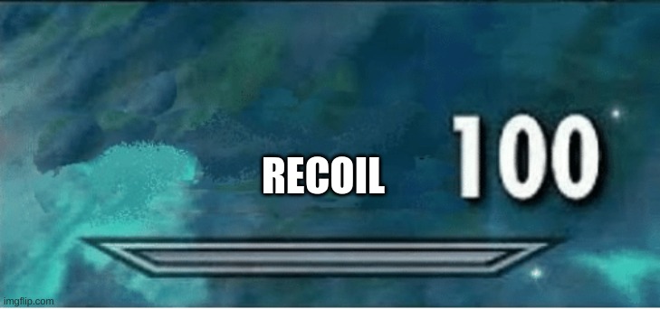 Skyrim 100 Blank | RECOIL | image tagged in skyrim 100 blank | made w/ Imgflip meme maker