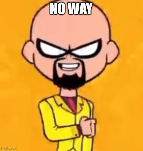 upvote for meth, dont upvote for anti vaxxers | NO WAY | image tagged in walter white robin | made w/ Imgflip meme maker