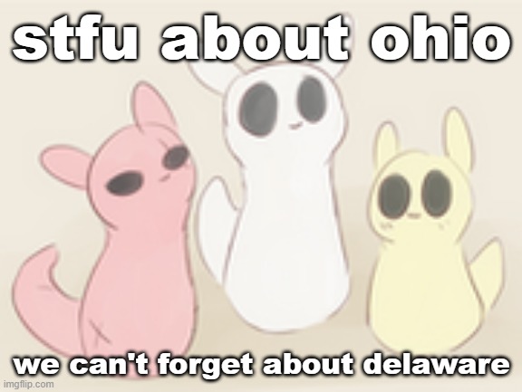 fellow gamers | stfu about ohio; we can't forget about delaware | image tagged in fellow gamers | made w/ Imgflip meme maker
