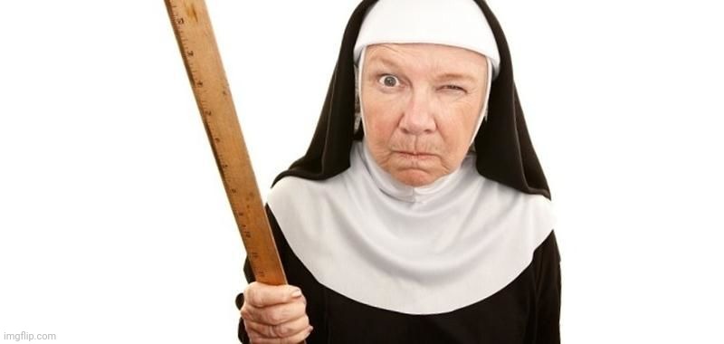 Angry Nun | image tagged in angry nun | made w/ Imgflip meme maker