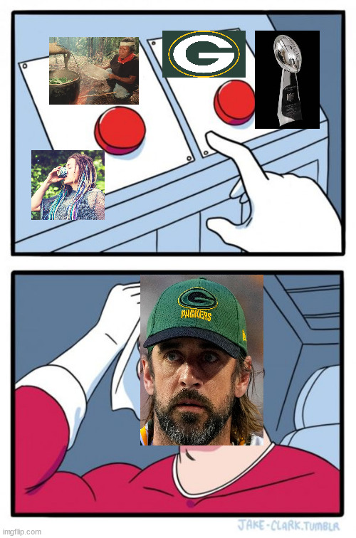 "If I do, then we'll rock n' roll... If I don't, then we'll go into the jungles for a while." | image tagged in two buttons,green bay packers,nfl,aaron rodgers | made w/ Imgflip meme maker