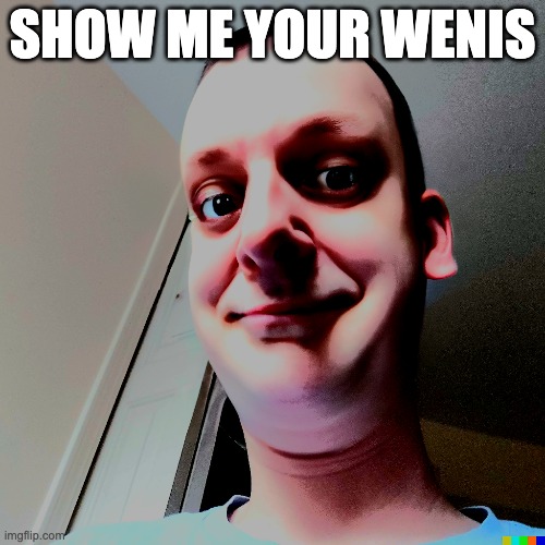 Show me your wenis | SHOW ME YOUR WENIS | image tagged in memes,hot,cupcakes,perfection,love | made w/ Imgflip meme maker