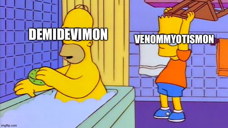 bart hitting homer with a chair | VENOMMYOTISMON; DEMIDEVIMON | image tagged in bart hitting homer with a chair | made w/ Imgflip meme maker