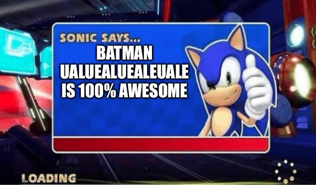 Sonic Says | BATMAN UALUEALUEALEUALE IS 100% AWESOME | image tagged in sonic says | made w/ Imgflip meme maker