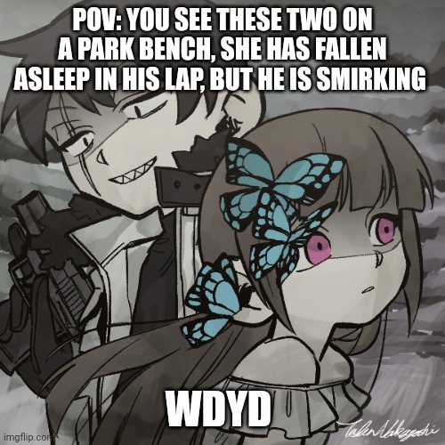 No erp, no joke, car, or Bambi ocs. no killing her | POV: YOU SEE THESE TWO ON A PARK BENCH, SHE HAS FALLEN ASLEEP IN HIS LAP, BUT HE IS SMIRKING; WDYD | image tagged in roleplaying | made w/ Imgflip meme maker