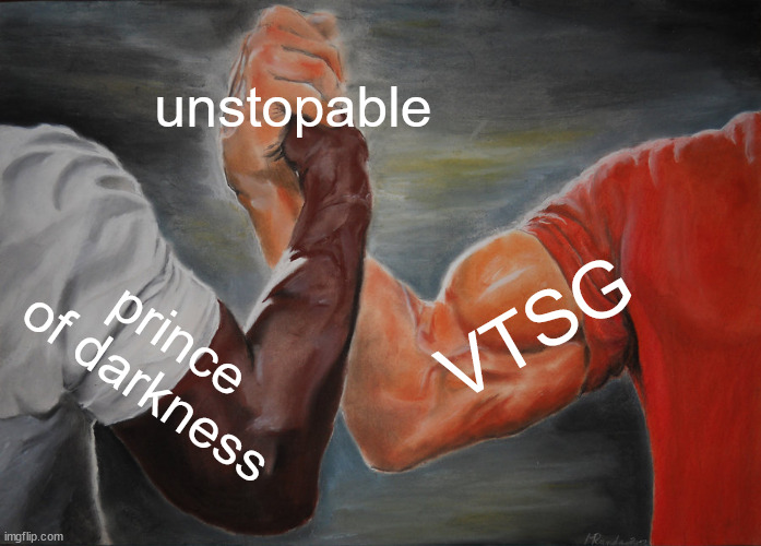 Epic Handshake | unstopable; VTSG; prince of darkness | image tagged in memes,epic handshake | made w/ Imgflip meme maker