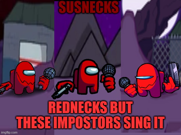 SUSNECKS (Rednecks[Hypno's Lullaby]but these Impostors sing it) | SUSNECKS; REDNECKS BUT THESE IMPOSTORS SING IT | image tagged in hypno's lullaby,fnf mod cover,impostor,just for fun,sus,among us | made w/ Imgflip meme maker