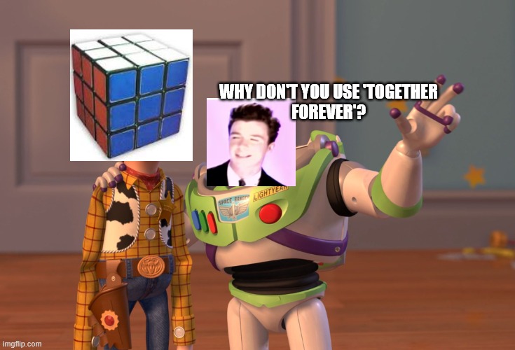 Rickrolls are Getting Old | WHY DON'T YOU USE 'TOGETHER
FOREVER'? | image tagged in memes,x x everywhere,rick astley,2023,getting old,rickrolling | made w/ Imgflip meme maker