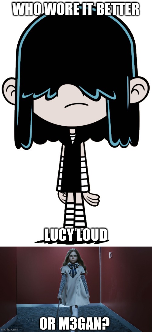 Who Wore It Better Wednesday #142 - Black stripes | WHO WORE IT BETTER; LUCY LOUD; OR M3GAN? | image tagged in memes,who wore it better,the loud house,m3gan,nickelodeon,universal | made w/ Imgflip meme maker