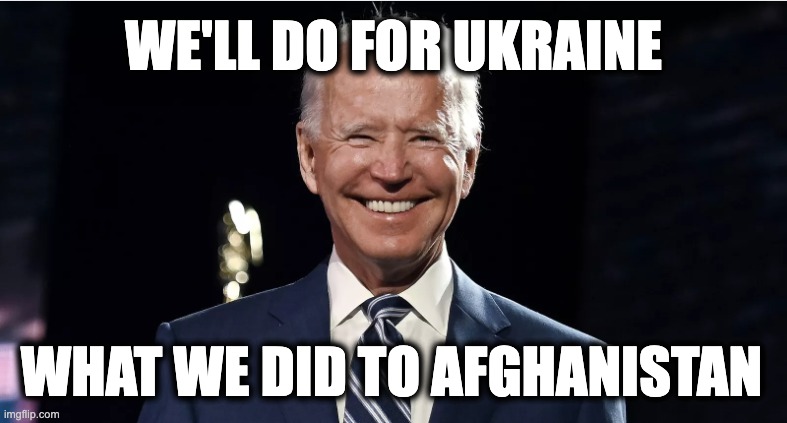 WE'LL DO FOR UKRAINE; WHAT WE DID TO AFGHANISTAN | image tagged in memes,ukraine,us intervention,militarism,war profiteering,us imperialism | made w/ Imgflip meme maker
