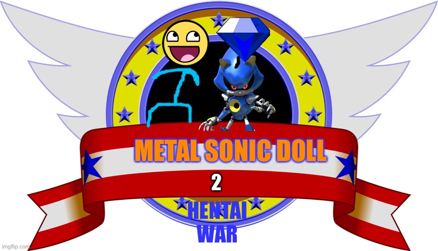 Metal sonic doll | METAL SONIC DOLL; 2; HENTAI WAR | image tagged in metal sonic doll | made w/ Imgflip meme maker
