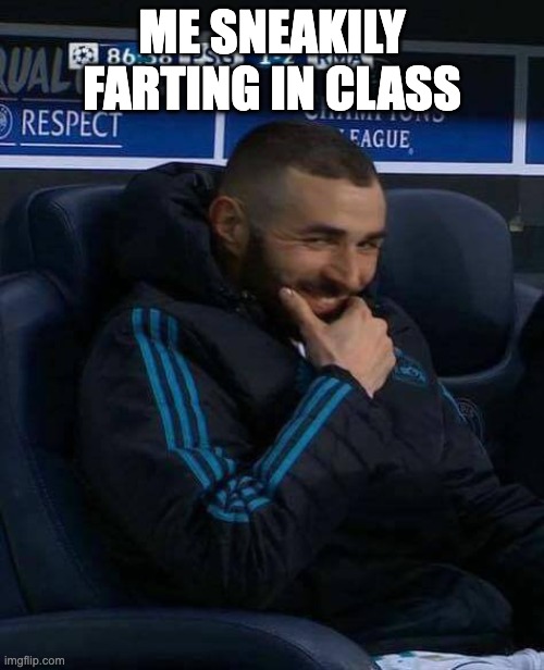 Benzema | ME SNEAKILY FARTING IN CLASS | image tagged in benzema | made w/ Imgflip meme maker