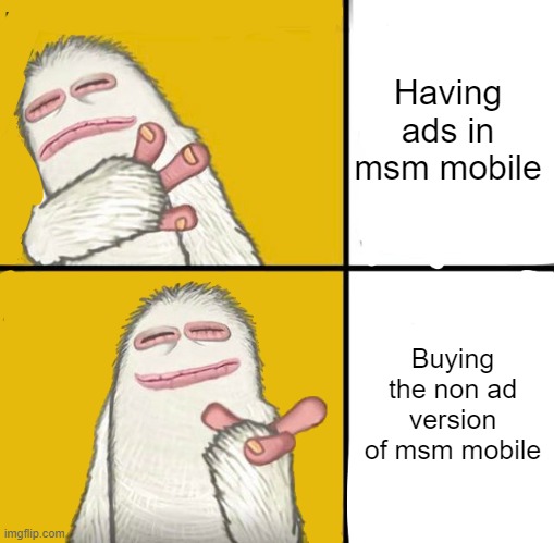 Not advertising | Having ads in msm mobile; Buying the non ad version of msm mobile | image tagged in mammot drake | made w/ Imgflip meme maker