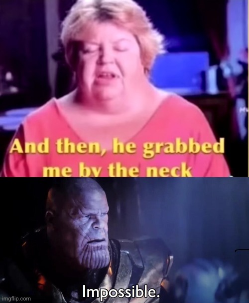 Wait a minute... | image tagged in thanos impossible,no neck | made w/ Imgflip meme maker