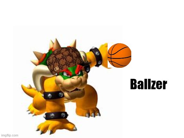 STOP. POSTING. ABOUT. BALLZER. | Ballzer | image tagged in bowser,funny | made w/ Imgflip meme maker