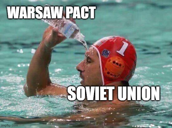 water polo water bottle | WARSAW PACT; SOVIET UNION | image tagged in water polo water bottle | made w/ Imgflip meme maker