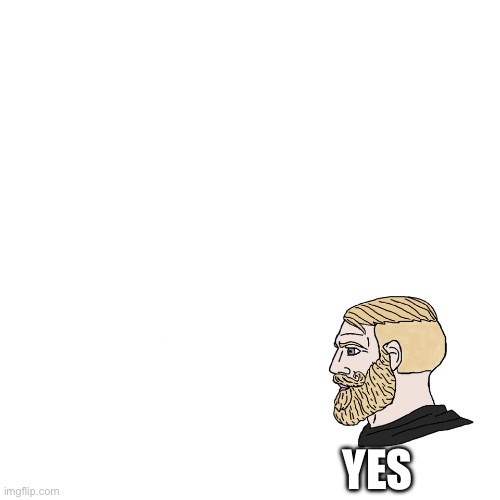 Yes Chad  Meme template, Memes, Funny memes