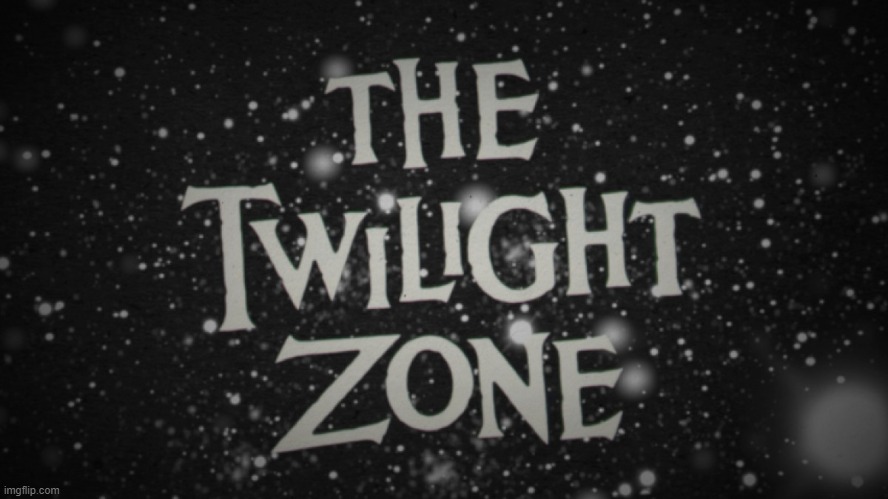 The Twilight Zone title screen | image tagged in the twilight zone title screen | made w/ Imgflip meme maker