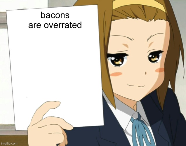 Anime Girl Hot Take | bacons are overrated | image tagged in anime girl hot take | made w/ Imgflip meme maker