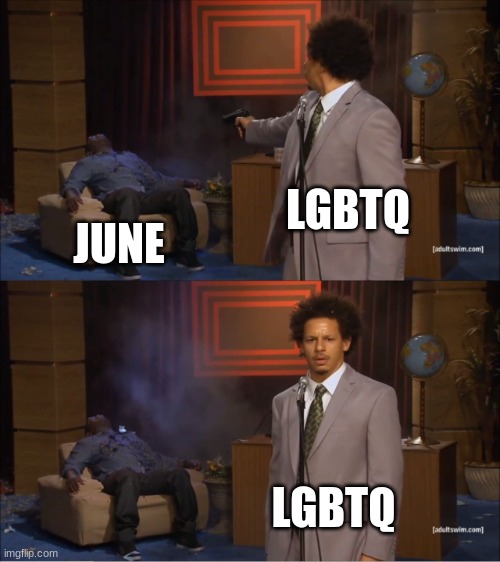 true | LGBTQ; JUNE; LGBTQ | image tagged in memes,who killed hannibal | made w/ Imgflip meme maker