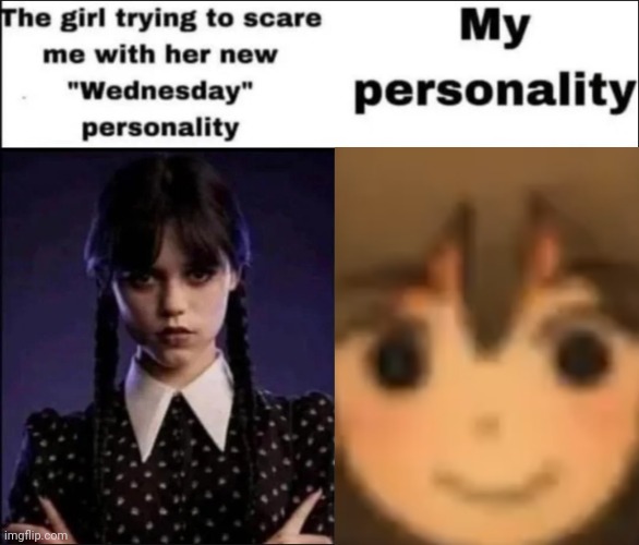 : l | image tagged in the girl trying to scare me with her new wednesday personality | made w/ Imgflip meme maker