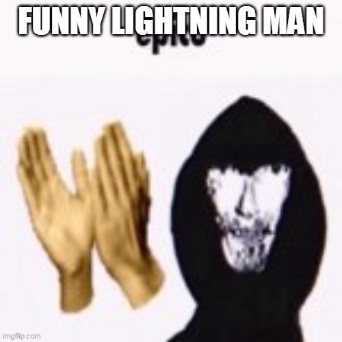 intruder epico still image | FUNNY LIGHTNING MAN | image tagged in intruder epico still image | made w/ Imgflip meme maker