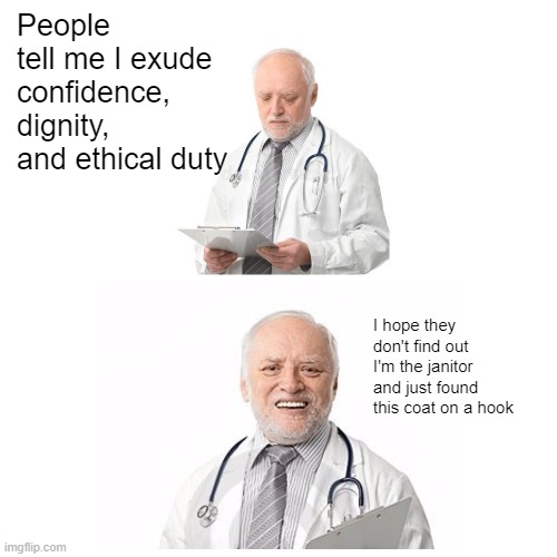 "Perception is reality," they said | People tell me I exude confidence, dignity, and ethical duty; I hope they don't find out 
I'm the janitor 
and just found this coat on a hook | made w/ Imgflip meme maker