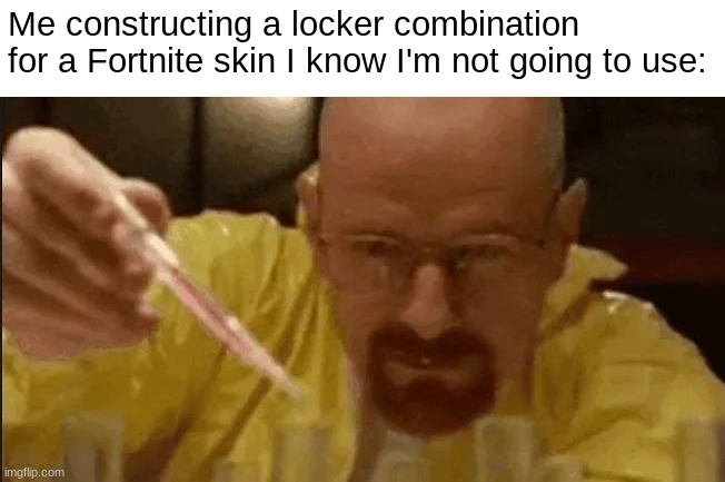 *sweats* | Me constructing a locker combination for a Fortnite skin I know I'm not going to use: | image tagged in carefully crafting | made w/ Imgflip meme maker