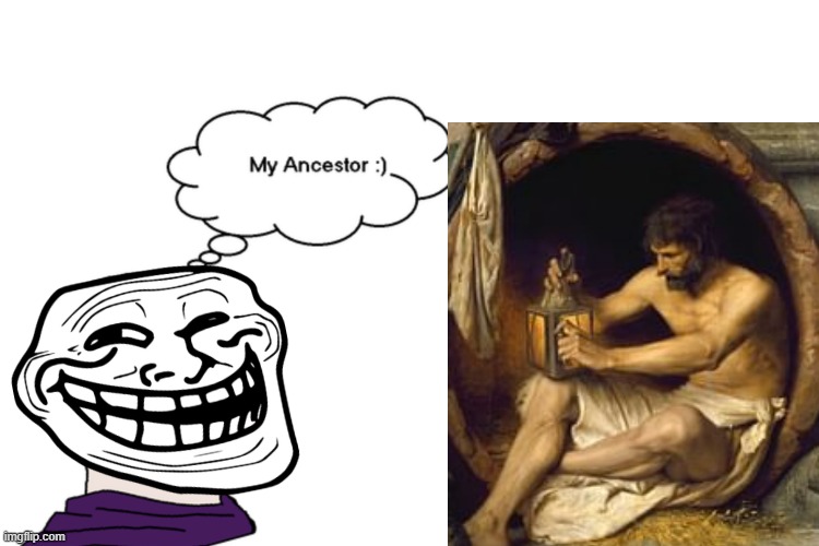 Behold a man | image tagged in rmk,plato,diogenes,troll face,my ancestor,i know this is supposed to be ironic | made w/ Imgflip meme maker
