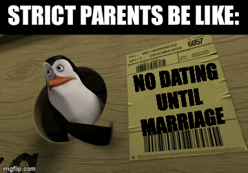 If you don’t get it, think about it for a second. | STRICT PARENTS BE LIKE:; NO DATING UNTIL MARRIAGE | image tagged in gifs,funny,front page | made w/ Imgflip video-to-gif maker