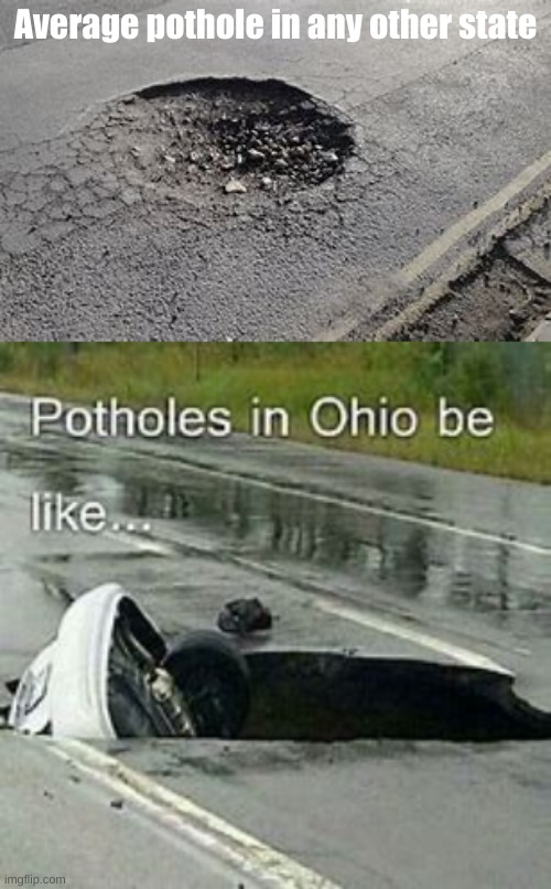 potholes | Average pothole in any other state | image tagged in pot,holes | made w/ Imgflip meme maker