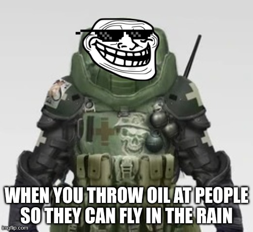 Troll Face Juggernaut | WHEN YOU THROW OIL AT PEOPLE SO THEY CAN FLY IN THE RAIN | image tagged in juggernaut looking at you | made w/ Imgflip meme maker