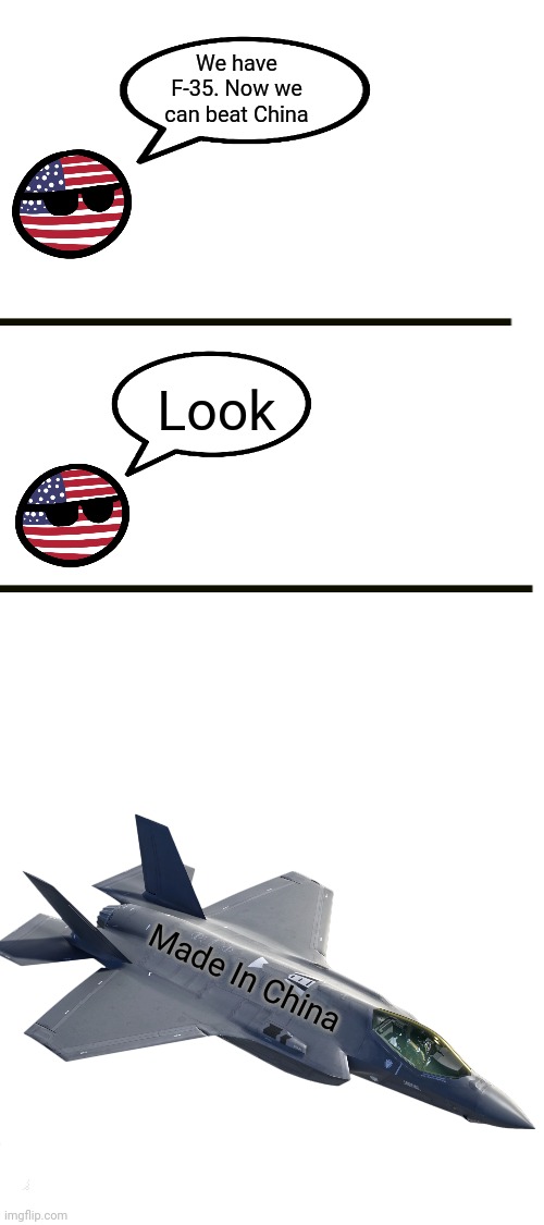 Always wondered where US gets its parts for the F-35 | We have F-35. Now we can beat China; Look; Made In China | image tagged in blank white template,memes,politics,political meme,political | made w/ Imgflip meme maker