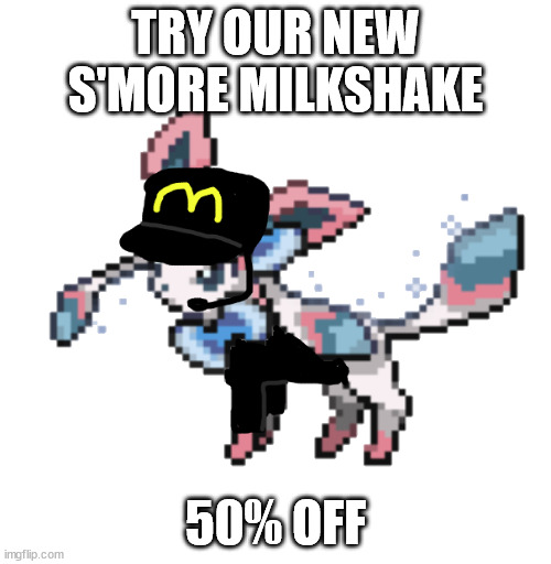 sylceon mcdonald's 2.0 | TRY OUR NEW S'MORE MILKSHAKE; 50% OFF | image tagged in sylceon mcdonald's 2 0 | made w/ Imgflip meme maker