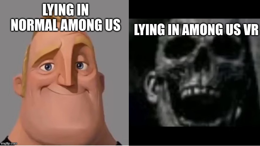 It gets a lot harder when they hear your voice and see your arm gestures | LYING IN AMONG US VR; LYING IN NORMAL AMONG US | image tagged in mr incredible becoming uncanny small size version,among us,vr | made w/ Imgflip meme maker