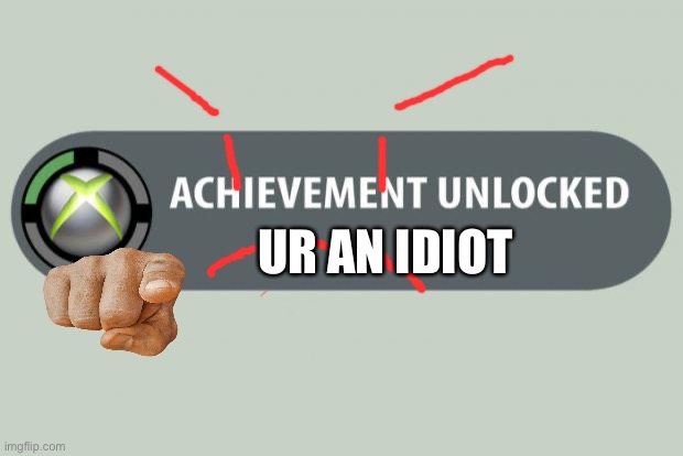 achievement unlocked | UR AN IDIOT | image tagged in achievement unlocked | made w/ Imgflip meme maker